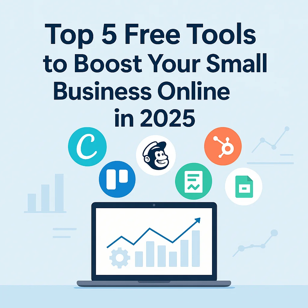 Top 5 Free Tools to Boost Your Small Business Online in 2025